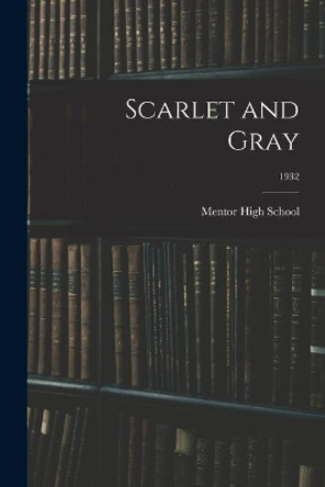 Scarlet and Gray; 1932 by Ohio) Mentor High School (Mentor 9781014812285