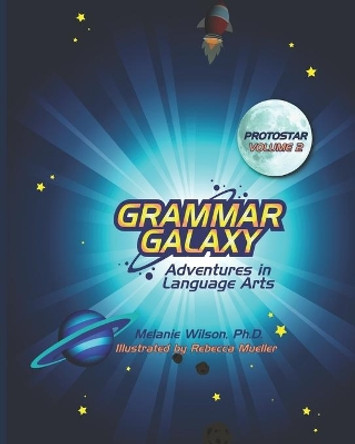 Grammar Galaxy: Protostar: Adventures in Language Arts by Rebecca Mueller 9780996570329