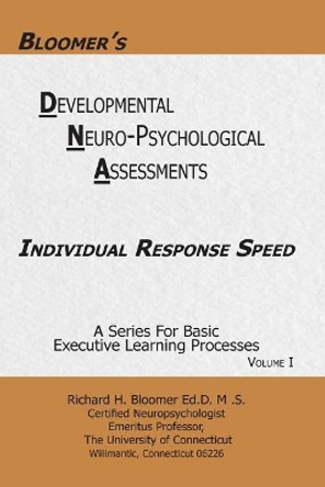 Bloomer's Delopmental Neuropsychological Assessments DNA Volume 1: Individual Response Speed by Richard H Bloomer 9780999724446