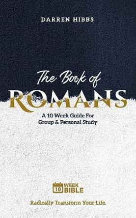 The Book of Romans: A 10 Week Bible Study by Darren Hibbs 9780999731239