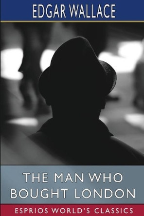 The Man who Bought London (Esprios Classics) by Edgar Wallace 9781006161841