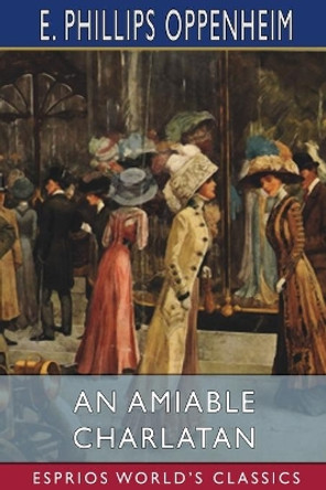 An Amiable Charlatan (Esprios Classics) by E Phillips Oppenheim 9781006359583