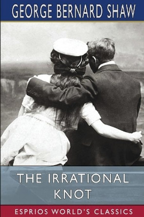 The Irrational Knot (Esprios Classics) by George Bernard Shaw 9781006626739