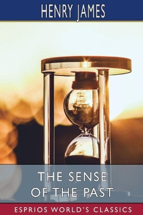 The Sense of the Past (Esprios Classics) by Henry James 9781006798986