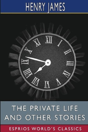 The private life and Other Stories (Esprios Classics) by Henry James 9781006801440