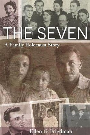 The Seven: A Family Holocaust Story by Ellen G. Friedman 9780814344392