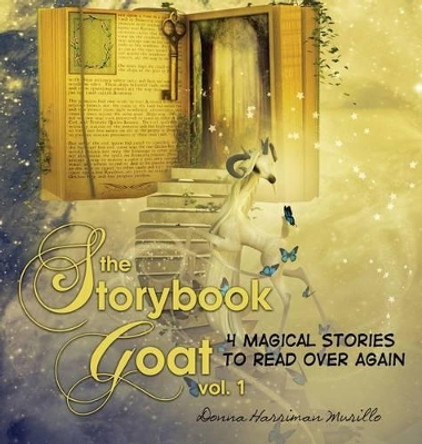 The Storybook Goat Vol. 1: 4 Magical Stories to Read Over Again by Donna Harriman-Murillo 9780998125534