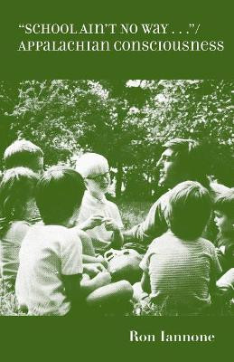 School Ain't No Way: Appalachian Consciousness by Ron Iannone 9780998202020