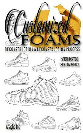 Customized Foams: Deconstruction and Reconstruction Process by Anthony Boyd 9780998820927