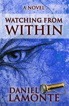 Watching From Within by Daniel LaMonte 9780998843001