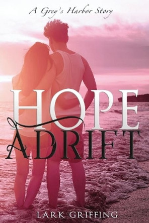 Hope Adrift: A Grey's Harbor Story by Lark Griffing 9780998871967