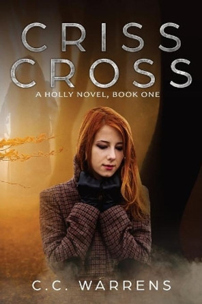 Criss Cross: A Holly Novel by C C Warrens 9780998884103