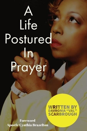 A Life Postured In Prayer by Davronia Val Scarbrough 9780999549827