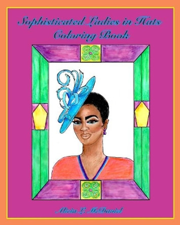 Sophisticated Ladies in Hats Coloring Book by Alicia L McDaniel 9780999557303