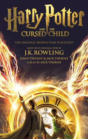 Harry Potter and the Cursed Child - Parts One and Two: The Official Playscript of the Original West End Production by J. K. Rowling
