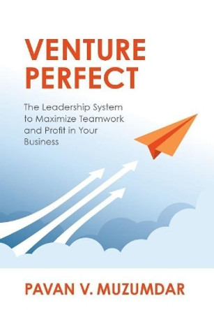 Venture Perfect: The Leadership System to Maximize Teamwork and Profit in Your Business by Pavan Muzumdar 9780999665909