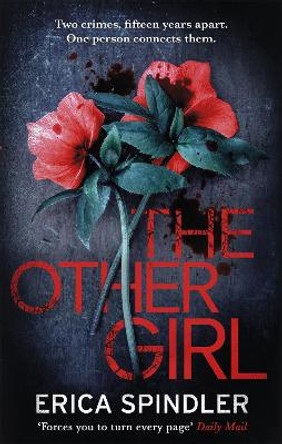 The Other Girl: Two crimes, fifteen years apart. One person connects them. by Erica Spindler