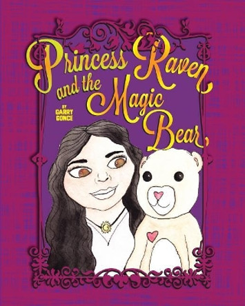 Princess Raven and the Magic Bear by Garry Gonce 9780999754733