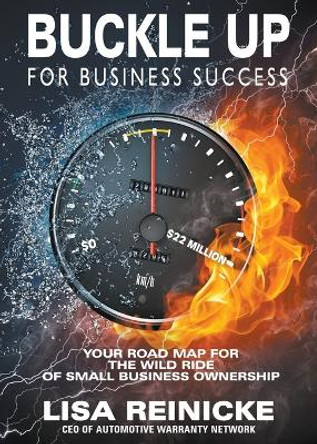 Buckle Up for Business Success: Your Road Map for the Wild Ride of Small Business Ownership by Lisa Reinicke 9780999763902