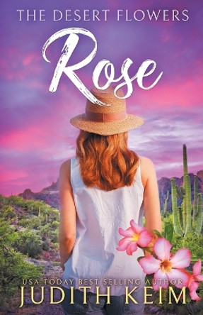 The Desert Flowers - Rose by Judith Keim 9780999900918