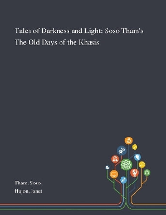 Tales of Darkness and Light: Soso Tham's The Old Days of the Khasis by Soso Tham 9781013290541