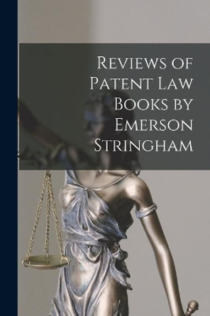 Reviews of Patent Law Books by Emerson Stringham by Anonymous 9781014883339