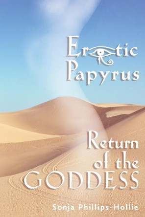 Erotic Papyrus: Return of the Goddess by Sonja Phillips-Hollie 9780998976617