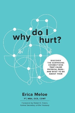 Why Do I Hurt?: Discover the Surprising Connections That Cause Physical Pain and What to Do about Them by Erica Meloe 9780998993928