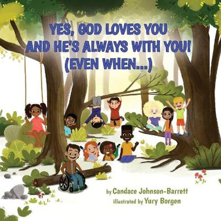 Yes, God Loves You and He's Always With You! (Even When...) by Candace Johnson-Barrett 9780999108963