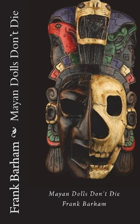 Mayan Dolls Don't Die by Frank Barham 9780999135334