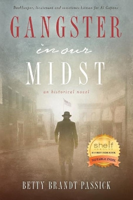 Gangster in our Midst: Bookkeeper, lieutenant and sometimes hitman for Al Capone. by Betty B Passick 9780999263532