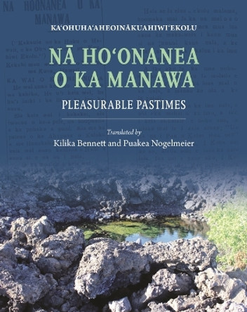 Nā Hoʻonanea o ka Manawa: Pleasurable Pastimes by Ka'ohuhaʻaheoinākuahiwiʻekolu 9780824892753