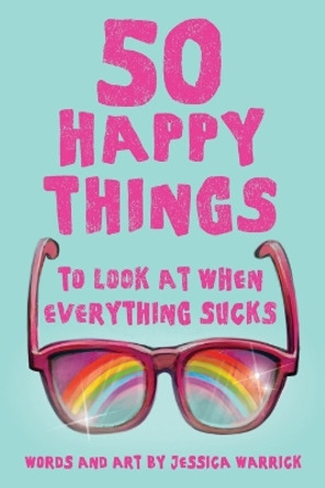 50 Happy Things To Look At When Everything Sucks by Jessica Warrick 9780999294116