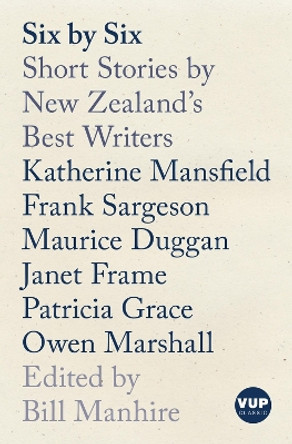 Six by Six: Short Stories by New Zealand's Best Writers by Bill Manhire 9781776564361