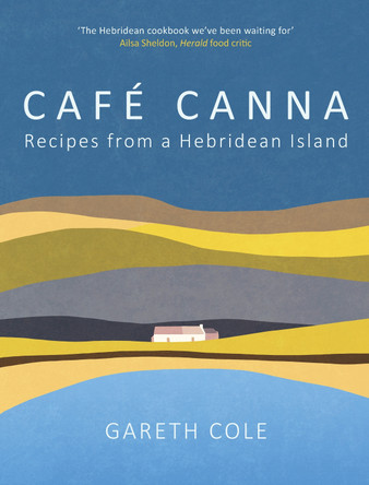 Café Canna: Recipes from a Hebridean Island by Gareth Cole 9781780278513