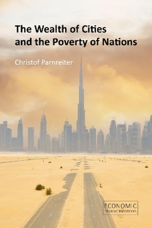 The Wealth of Cities and the Poverty of Nations by Professor Christof Parnreiter 9781788215596