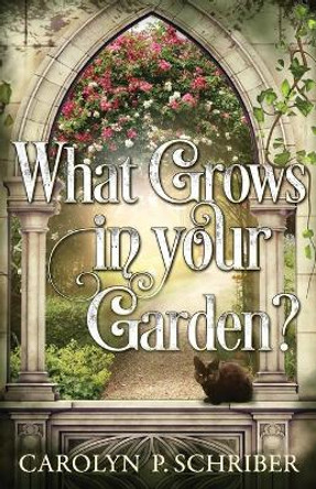 What Grows in Your Garden? by Carolyn P Schriber 9780999306079