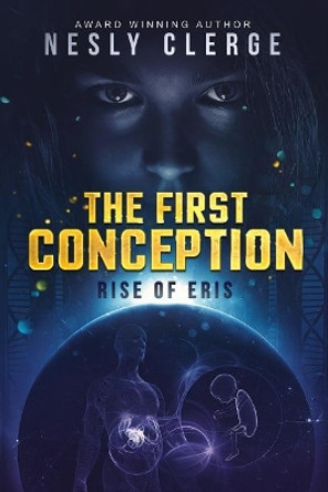 The First Conception: Rise of Eris by Nesly Clerge 9780999323526