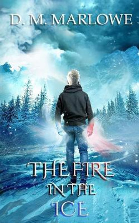 The Fire in the Ice by D M Marlowe 9780999239094