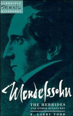 Mendelssohn: The Hebrides and Other Overtures by R. Larry Todd 9780521407649