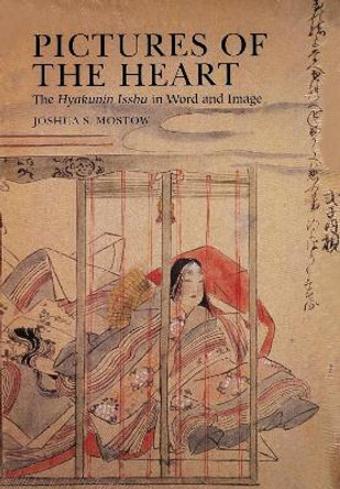 Pictures of the Heart: The Hyakunin Isshu in Word and Image by Joshua S. Mostow 9780824895389