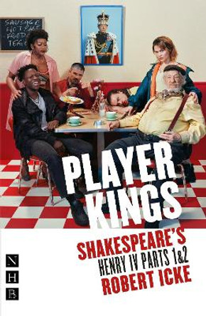 Player Kings: Shakespeare's Henry IV Parts 1 & 2 by William Shakespeare 9781839043581