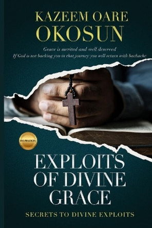 Exploits of Divine Grace by Kazeem O Okosun 9781087891842