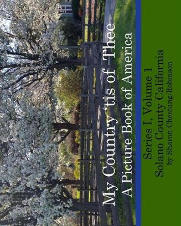 My Country 'tis of Thee: A Picture Book of Our America - Solano County California by Sharon Chestang-Robinson 9780999396605