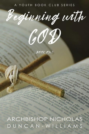 Beginning with God by Nicholas Duncan-Williams 9780999400371