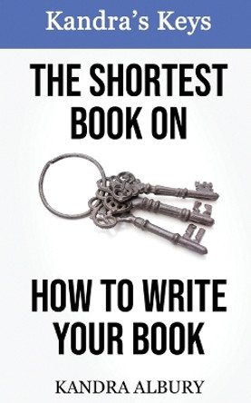 The Shortest Book on How to Write Your Book by Kandra Albury 9780999440056