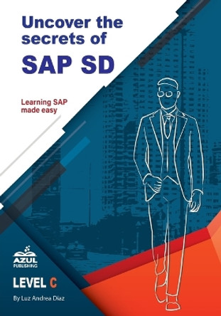 Uncover the Secrets of SAP Sales and Distribution by Luz Andrea Diaz 9780999529966