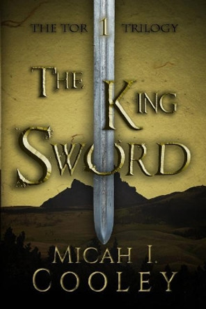 The King Sword by Micah I Cooley 9780999531105