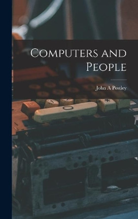Computers and People by John A Postley 9781013378294