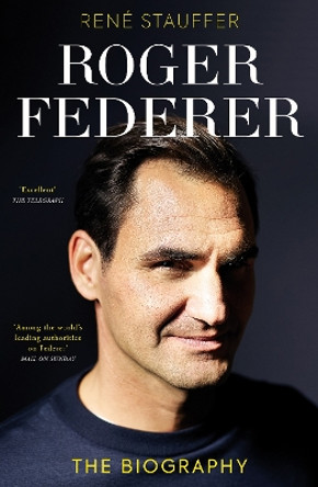 Roger Federer: The Biography by René Stauffer 9781915359216